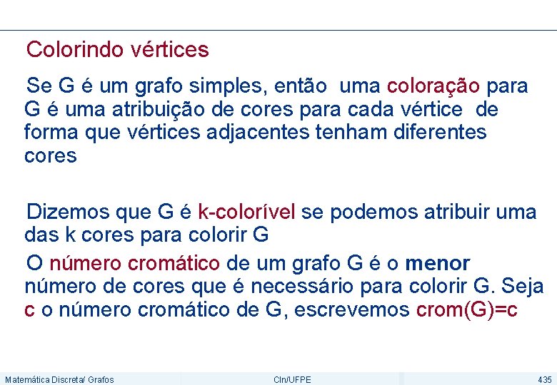 Colorindo vértices Se G é um grafo simples, então uma coloração para G é