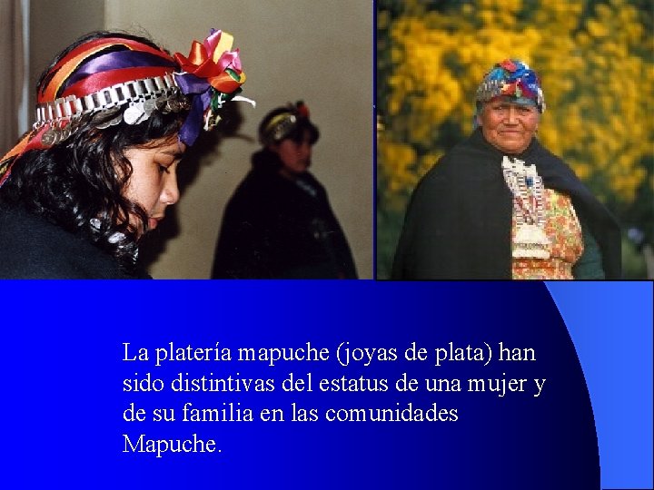 La platería mapuche (joyas de plata) han sido distintivas del estatus de una mujer