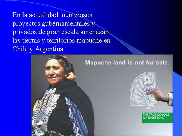 En la actualidad, numerosos proyectos gubernamentales y privados de gran escala amenazan las tierras