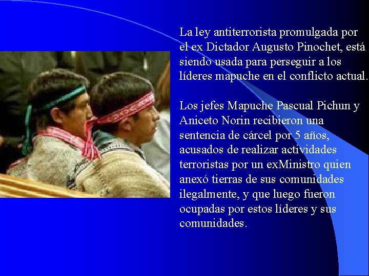 La ley antiterrorista promulgada por el ex Dictador Augusto Pinochet, está siendo usada para