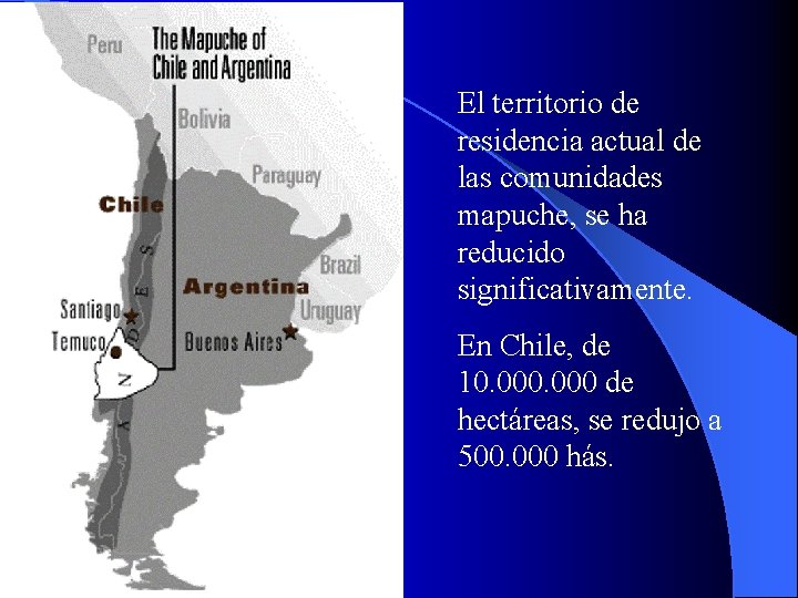 El territorio de residencia actual de las comunidades mapuche, se ha reducido significativamente. En