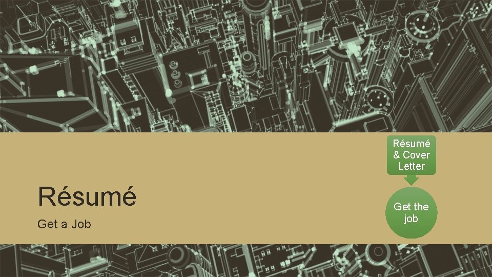 Résumé & Cover Letter Résumé Get a Job Get the job 