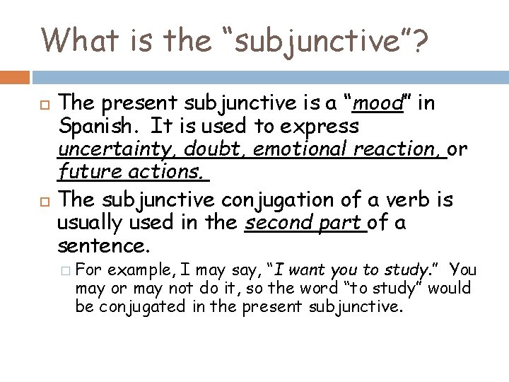 What is the “subjunctive”? The present subjunctive is a “mood” in Spanish. It is