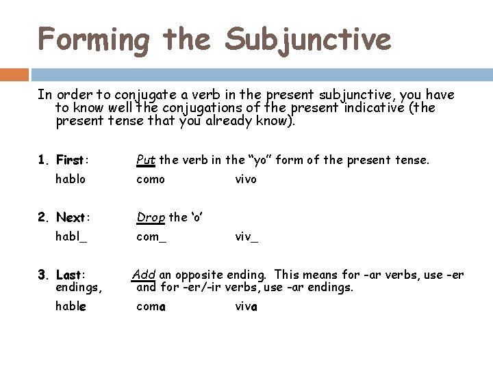 Forming the Subjunctive In order to conjugate a verb in the present subjunctive, you