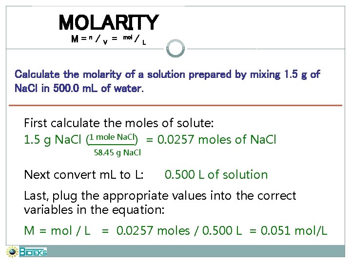 MOLARITY M=n/ V = mol / L Calculate the molarity of a solution prepared