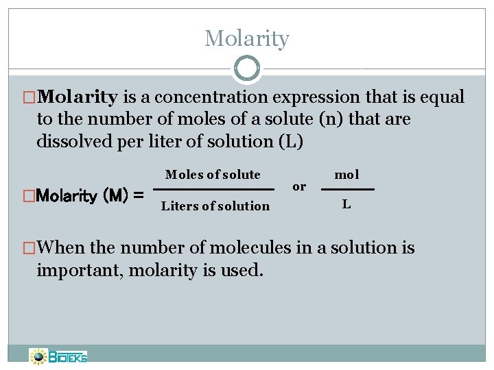 Molarity �Molarity is a concentration expression that is equal to the number of moles
