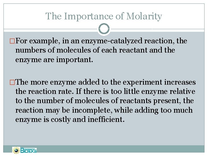 The Importance of Molarity �For example, in an enzyme-catalyzed reaction, the numbers of molecules