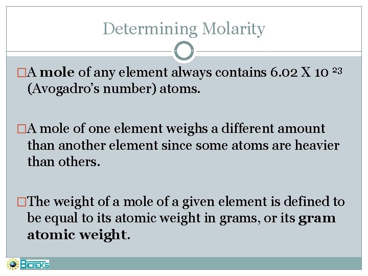 Determining Molarity �A mole of any element always contains 6. 02 X 10 23