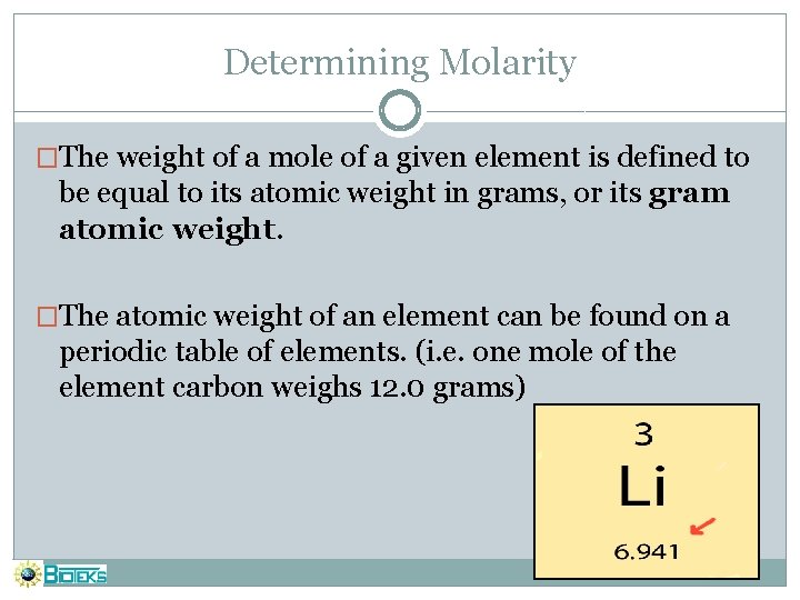 Determining Molarity �The weight of a mole of a given element is defined to