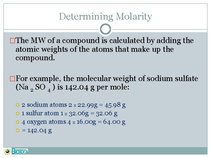 Determining Molarity �The MW of a compound is calculated by adding the atomic weights