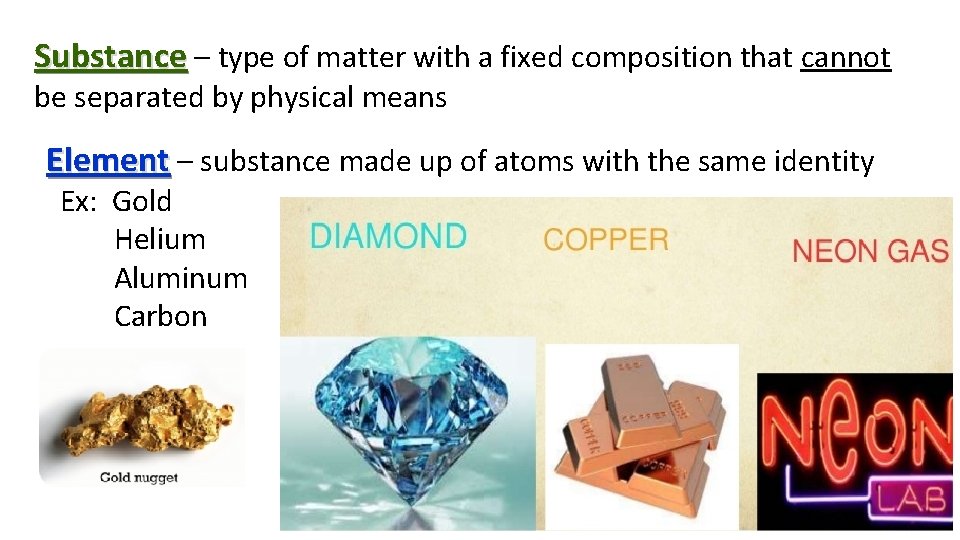 Substance – type of matter with a fixed composition that cannot be separated by