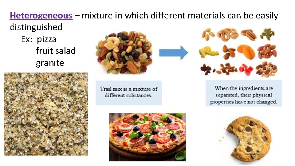 Heterogeneous – mixture in which different materials can be easily Heterogeneous distinguished Ex: pizza