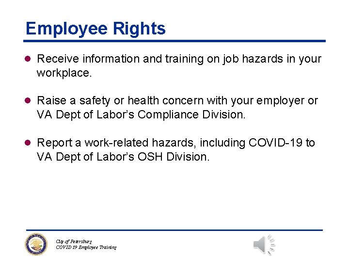 Employee Rights l Receive information and training on job hazards in your workplace. l