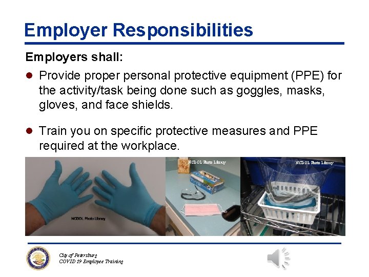 Employer Responsibilities Employers shall: l Provide proper personal protective equipment (PPE) for the activity/task