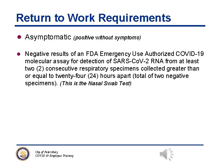 Return to Work Requirements l Asymptomatic (positive without symptoms) l Negative results of an