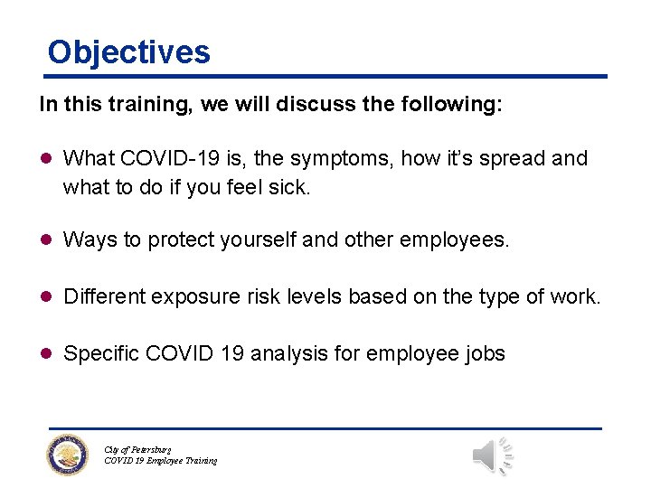 Objectives In this training, we will discuss the following: l What COVID-19 is, the
