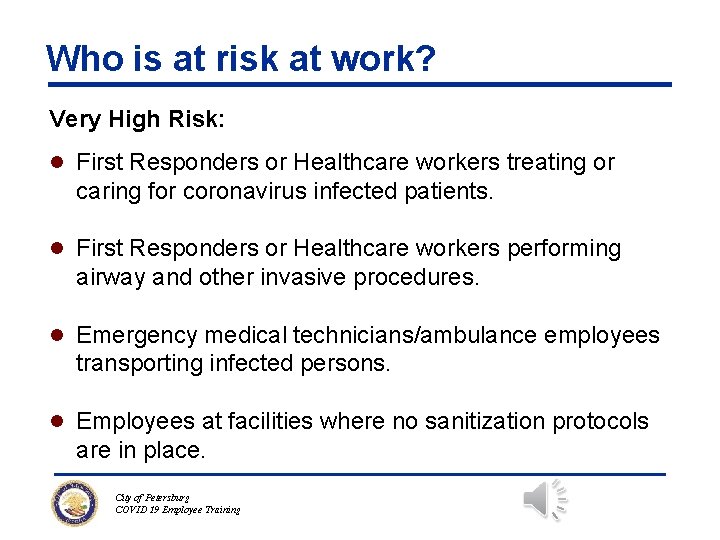 Who is at risk at work? Very High Risk: l First Responders or Healthcare