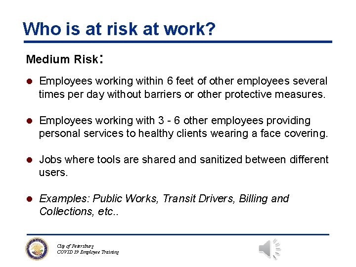 Who is at risk at work? Medium Risk: l Employees working within 6 feet