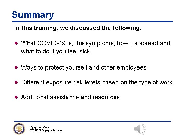 Summary In this training, we discussed the following: l What COVID-19 is, the symptoms,