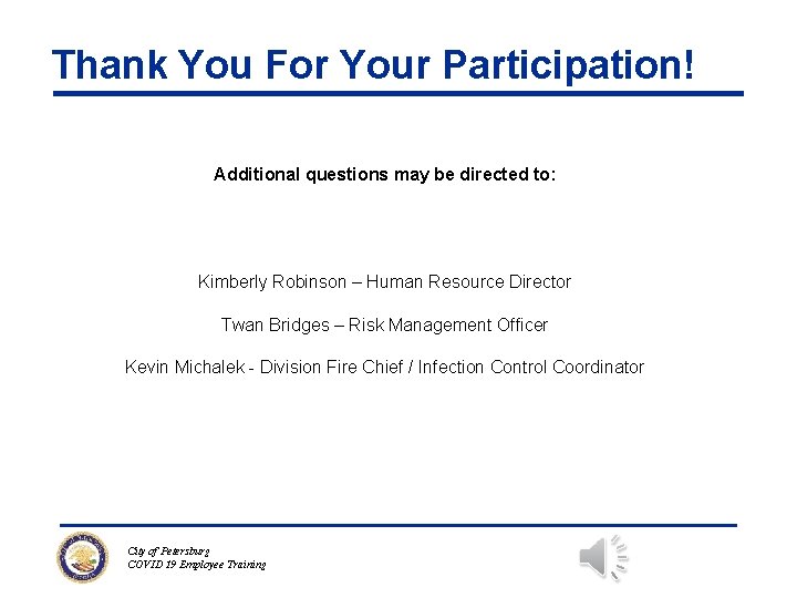 Thank You For Your Participation! Additional questions may be directed to: Kimberly Robinson –