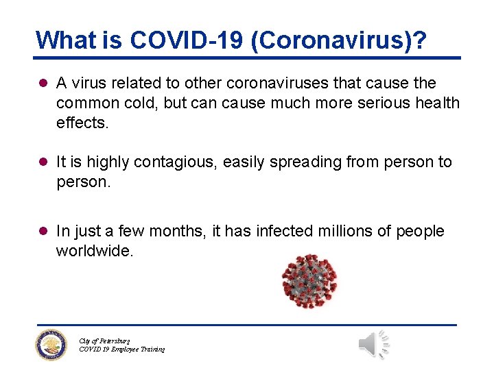 What is COVID-19 (Coronavirus)? l A virus related to other coronaviruses that cause the
