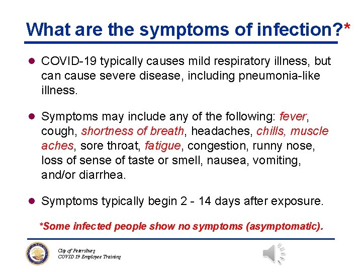 What are the symptoms of infection? * l COVID-19 typically causes mild respiratory illness,