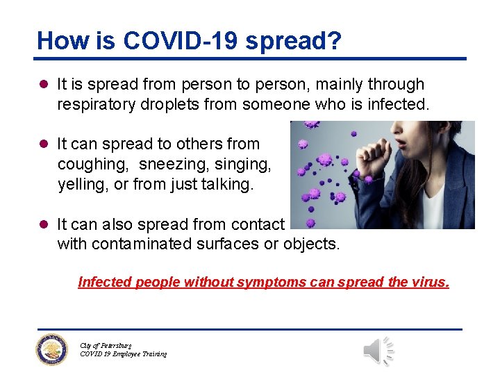 How is COVID-19 spread? l It is spread from person to person, mainly through