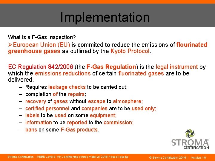 Implementation What is a F-Gas Inspection? ØEuropean Union (EU) is commited to reduce the