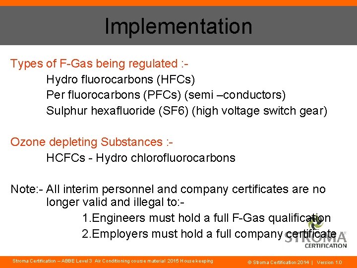 Implementation Types of F-Gas being regulated : Hydro fluorocarbons (HFCs) Per fluorocarbons (PFCs) (semi