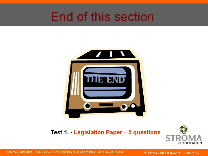 End of this section Test 1. - Legislation Paper – 5 questions Stroma Certification