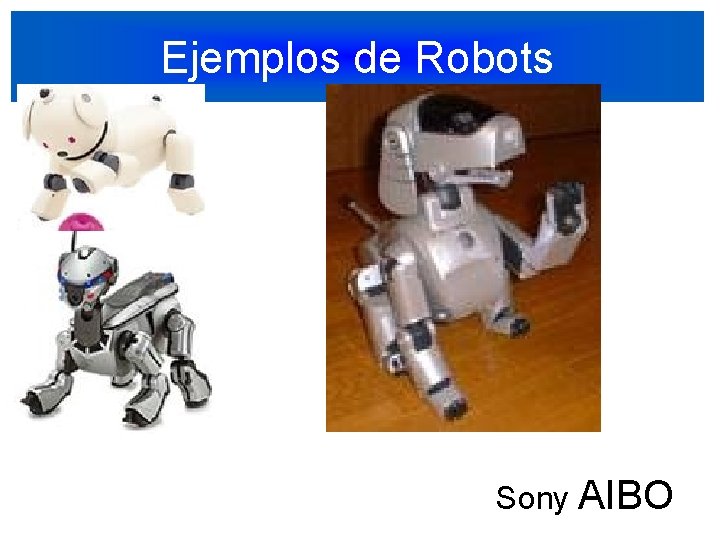 Ejemplos de Robots Sony AIBO 