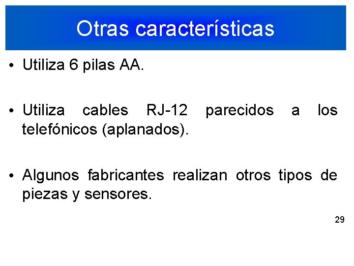 Otras características • Utiliza 6 pilas AA. • Utiliza cables RJ-12 telefónicos (aplanados). parecidos