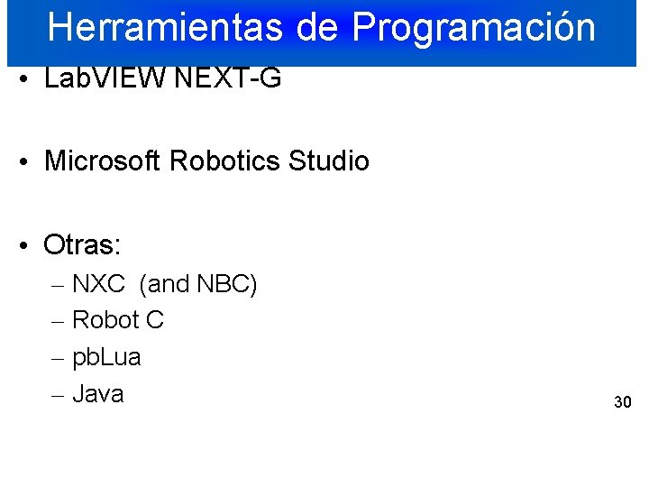 Herramientas de Programación • Lab. VIEW NEXT-G • Microsoft Robotics Studio • Otras: –
