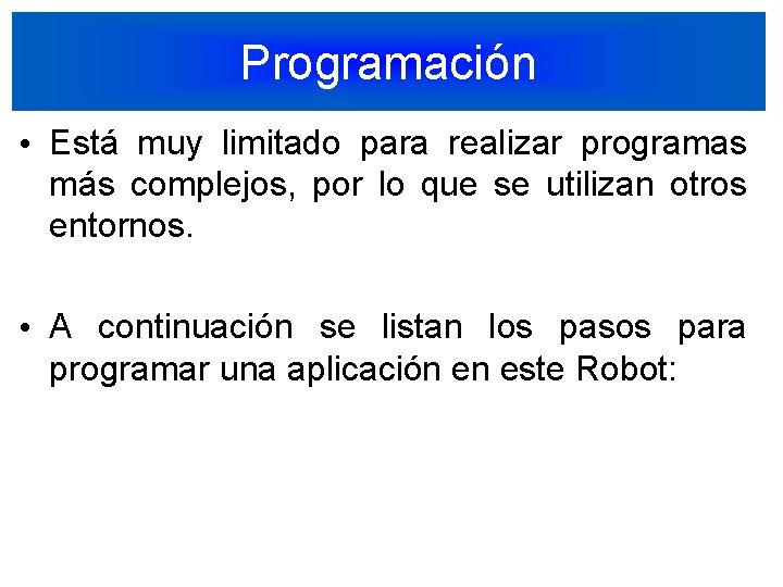 Programación • Está muy limitado para realizar programas más complejos, por lo que se