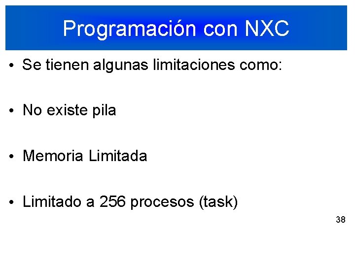 Programación con NXC • Se tienen algunas limitaciones como: • No existe pila •