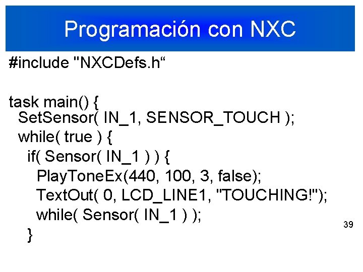 Programación con NXC #include "NXCDefs. h“ task main() { Set. Sensor( IN_1, SENSOR_TOUCH );