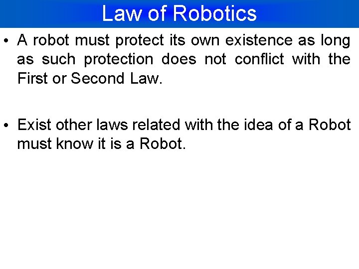 Law of Robotics • A robot must protect its own existence as long as