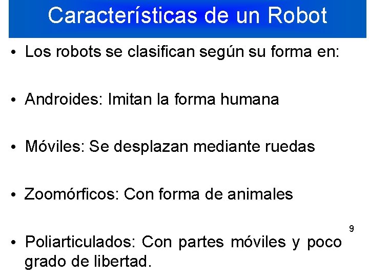 Características de un Robot • Los robots se clasifican según su forma en: •