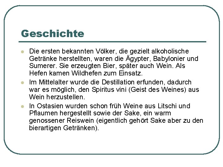 Geschichte l l l Die ersten bekannten Völker, die gezielt alkoholische Getränke herstellten, waren