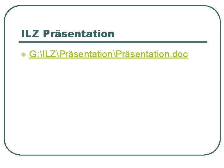 ILZ Präsentation l G: ILZPräsentation. doc 
