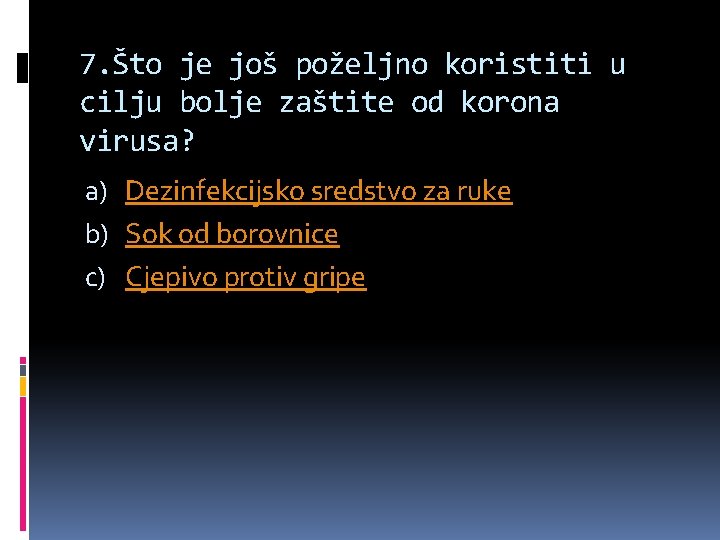 7. Što je još poželjno koristiti u cilju bolje zaštite od korona virusa? a)