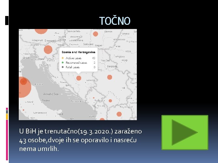 TOČNO U Bi. H je trenutačno(19. 3. 2020. ) zaraženo 43 osobe, dvoje ih