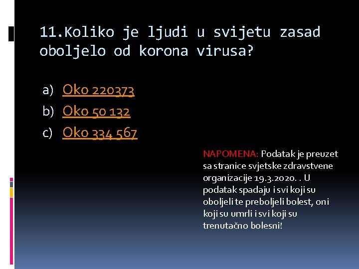 11. Koliko je ljudi u svijetu zasad oboljelo od korona virusa? a) Oko 220373