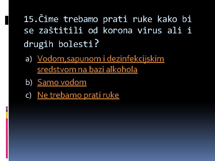 15. Čime trebamo prati ruke kako bi se zaštitili od korona virus ali i