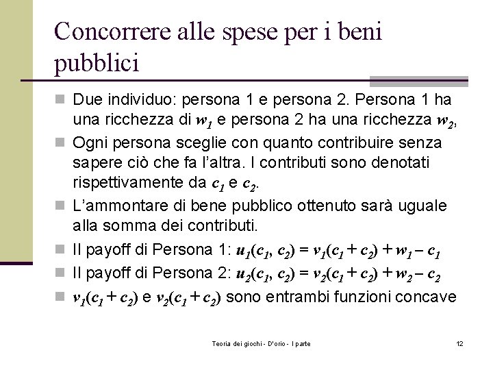 Concorrere alle spese per i beni pubblici n Due individuo: persona 1 e persona