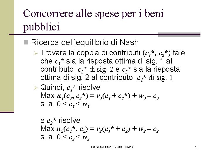 Concorrere alle spese per i beni pubblici n Ricerca dell’equilibrio di Nash Ø Trovare