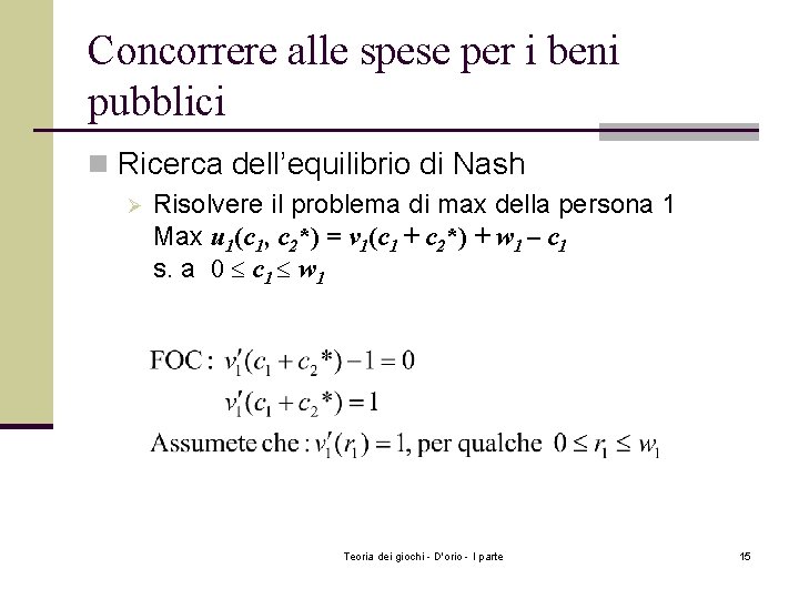 Concorrere alle spese per i beni pubblici n Ricerca dell’equilibrio di Nash Ø Risolvere