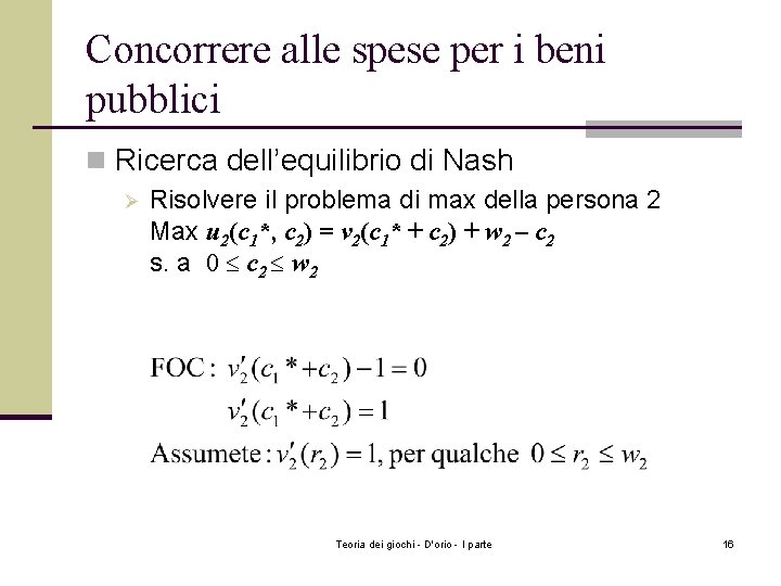 Concorrere alle spese per i beni pubblici n Ricerca dell’equilibrio di Nash Ø Risolvere