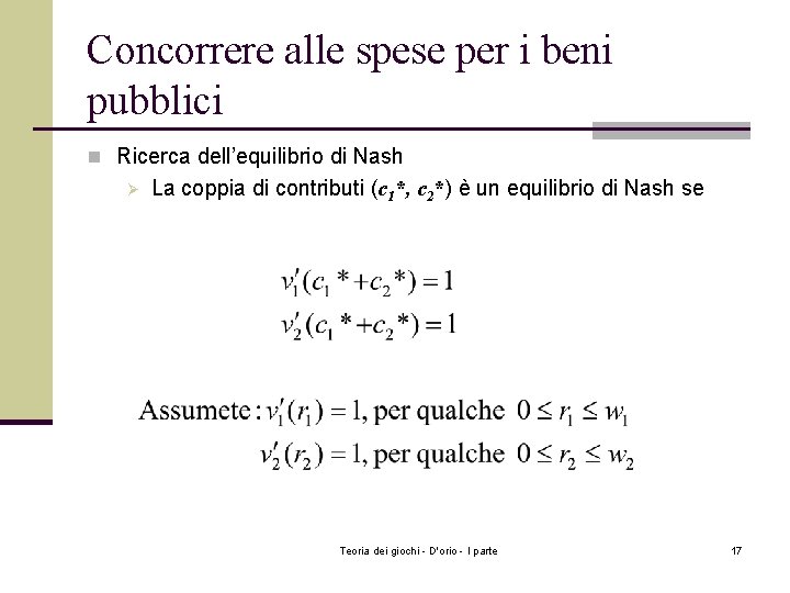 Concorrere alle spese per i beni pubblici n Ricerca dell’equilibrio di Nash Ø La