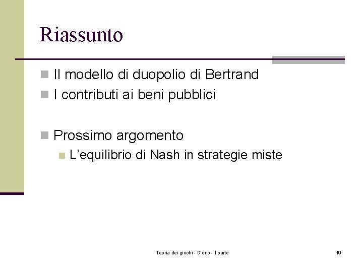 Riassunto n Il modello di duopolio di Bertrand n I contributi ai beni pubblici